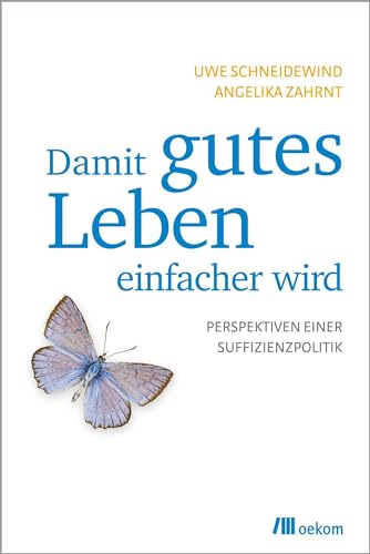 Damit gutes Leben einfacher wird: Perspektiven einer Suffizienzpolitik von Oekom Verlag GmbH